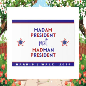 Madam President Not Madman President Harris Walz 2024 Yard Sign