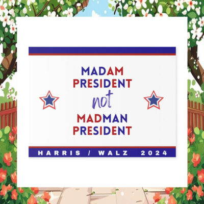 Madam President Not Madman President Harris Walz 2024 Yard Sign