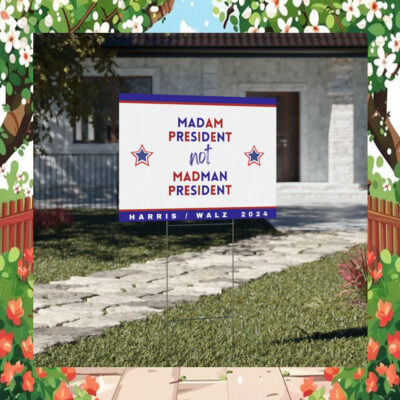 Madam President Not Madman President Harris Walz 2024 Yard Sign