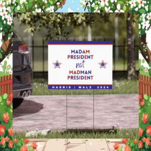 Madam President Not Madman President Harris Walz 2024 Yard Sign