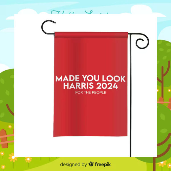 Made You Look Harris 2024 For The People Flags