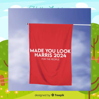 Made You Look Harris 2024 For The People Flags