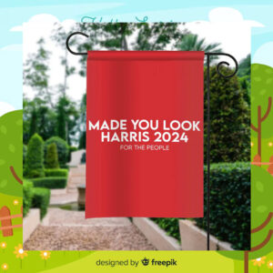 Made You Look Harris 2024 For The People Flags