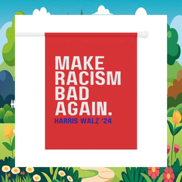 Make Racism Bad Again Harris Walz '24 Flag