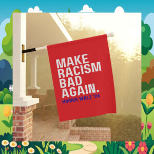 Make Racism Bad Again Harris Walz '24 Flag