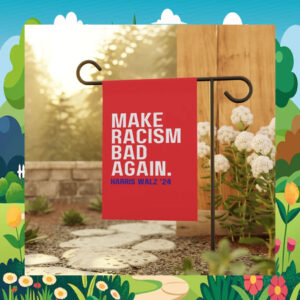 Make Racism Bad Again Harris Walz '24 Flag