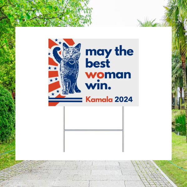 May The Best Woman Win. Kamala 2024 Yard Signs