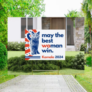 May The Best Woman Win. Kamala 2024 Yard Signs