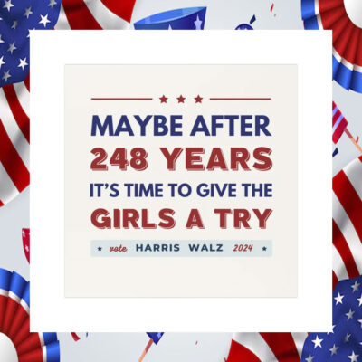 Maybe After 248 Years It's Time To Give The Girls A Try Vote Harris Walz 2024 Car Magnet