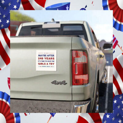 Maybe After 248 Years It's Time To Give The Girls A Try Vote Harris Walz 2024 Car Magnet