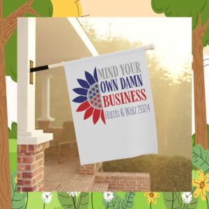Mind Your Own Damn Business Harris & Walz 2024 Flag