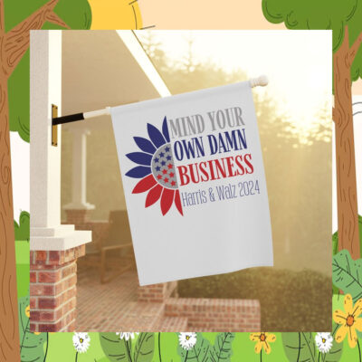 Mind Your Own Damn Business Harris & Walz 2024 Flag