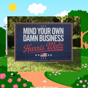 Mind Your Own Damn Business Harris Walz 24 Plastic Yard Signs