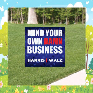 Mind Your Own Damn Business Harris Walz 24 Yard Signs