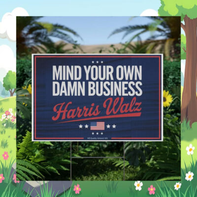 Mind Your Own Damn Business Harris Walz Plastic Yard Sign