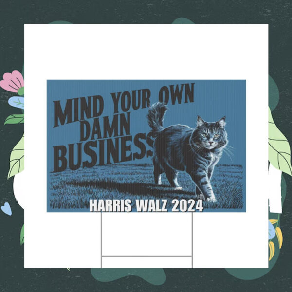 Mind Your Own Damn Business Harris Walz Yard Sign