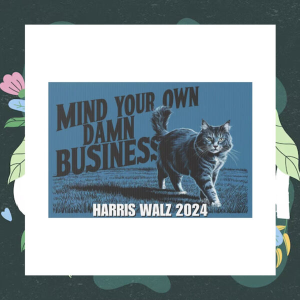 Mind Your Own Damn Business Harris Walz Yard Sign