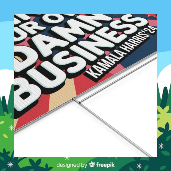 Mind Your Own Damn Business Kamala Harris 24 Plastic Yard Sign