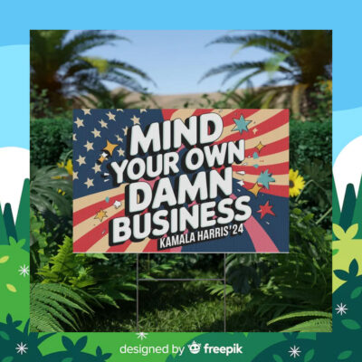 Mind Your Own Damn Business Kamala Harris 24 Plastic Yard Sign