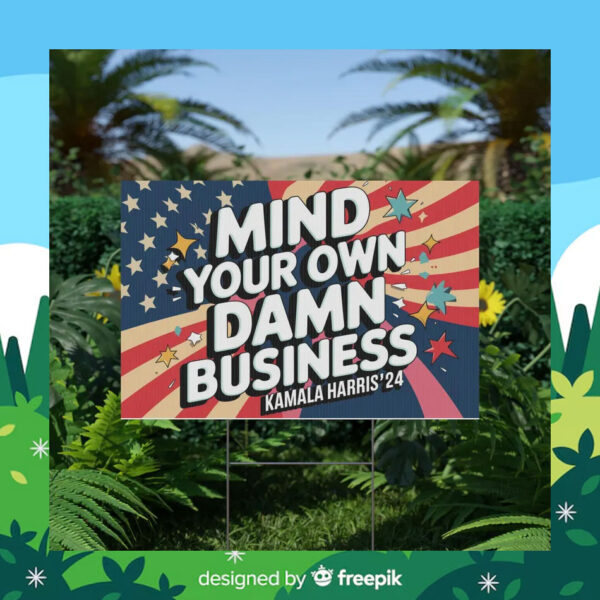 Mind Your Own Damn Business Kamala Harris 24 Plastic Yard Sign