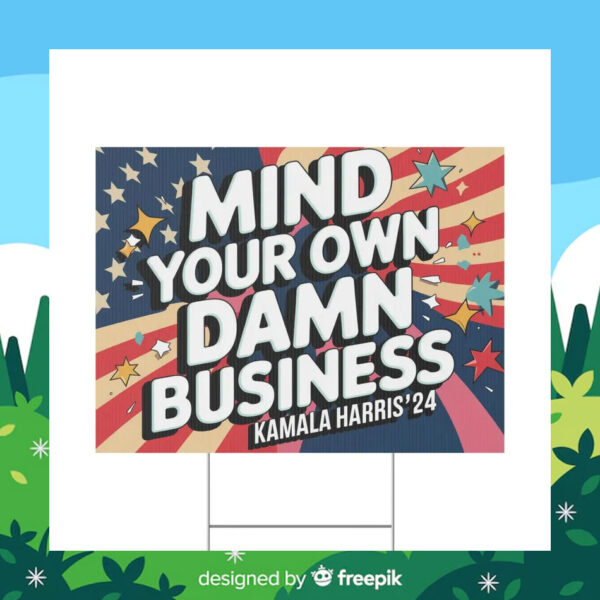 Mind Your Own Damn Business Kamala Harris 24 Plastic Yard Sign