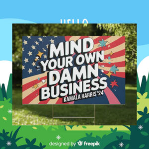 Mind Your Own Damn Business Kamala Harris 24 Plastic Yard Sign