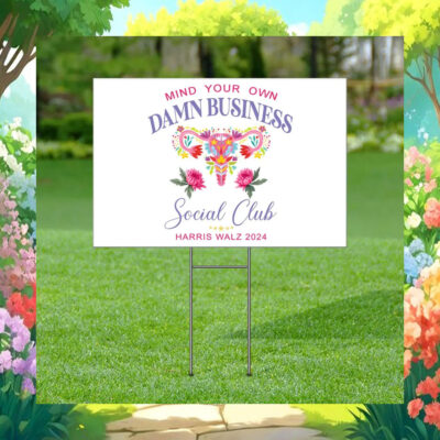 Mind Your Own Damn Business Social Club Harris Walz 2024 Election Yard Sign