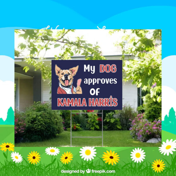 My Dog Approves Of Kamala Harris 2024 Election Yard Sign