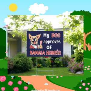 My Dog Approves Of Kamala Harris Yard Sign