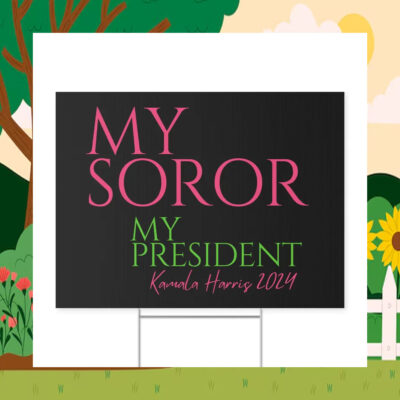 My Soror My President Kamala Harris 2024 Yard Sign