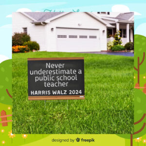 Never Underestimate A Public School Teacher Harris Walz 2024 Yard Signs
