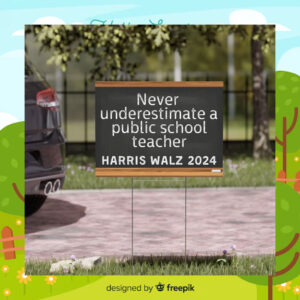 Never Underestimate A Public School Teacher Harris Walz 2024 Yard Signs