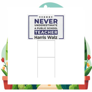Never Underestimate A Public School Teacher Harris Walz Yard Sign