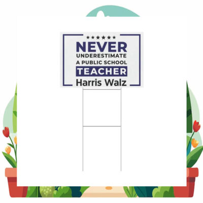 Never Underestimate A Public School Teacher Harris Walz Yard Sign