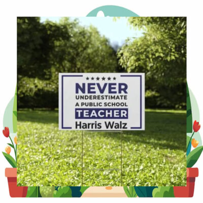 Never Underestimate A Public School Teacher Harris Walz Yard Sign