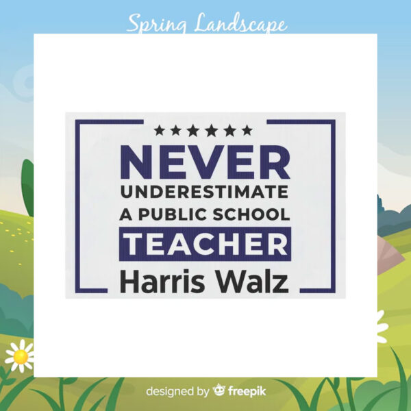 Never Underestimate A Public School Teacher Harris Walz Yard Signs