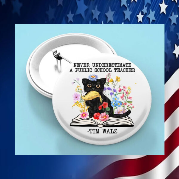Never Underestimate A Public School Teacher Tim Walz Pin Button