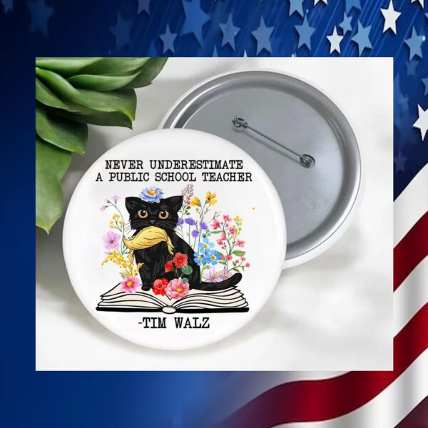 Never Underestimate A Public School Teacher Tim Walz Pin Button