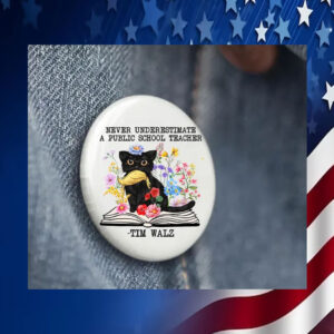 Never Underestimate A Public School Teacher Tim Walz Pin Button