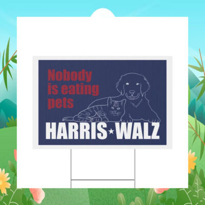 Nobody Is Eating Pets Harris Walz Yard Sign