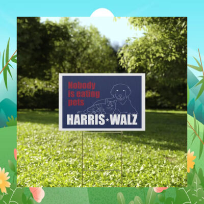 Nobody Is Eating Pets Harris Walz Yard Sign