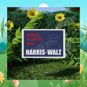 Nobody Is Eating Pets Harris Walz Yard Sign
