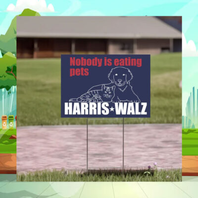 Nobody Is Eating Pets Harris Walz Yard Signs