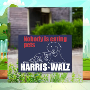 Nobody Is Eating Pets Harris Walz Yard Signs