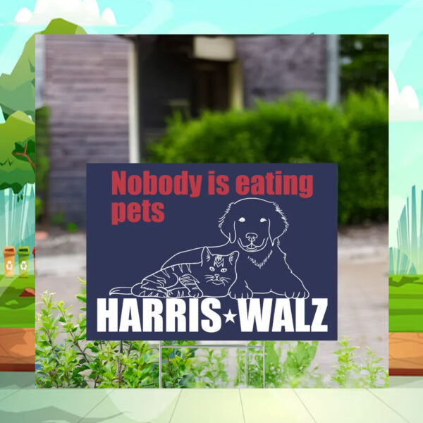 Nobody Is Eating Pets Harris Walz Yard Signs