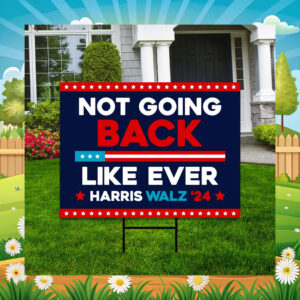 Not Going Back Like Ever Harris Walz 24 Yard Sign