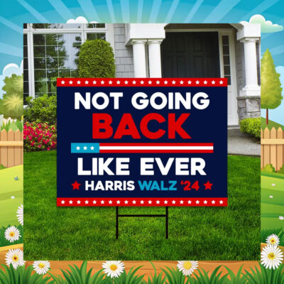 Not Going Back Like Ever Harris Walz 24 Yard Sign