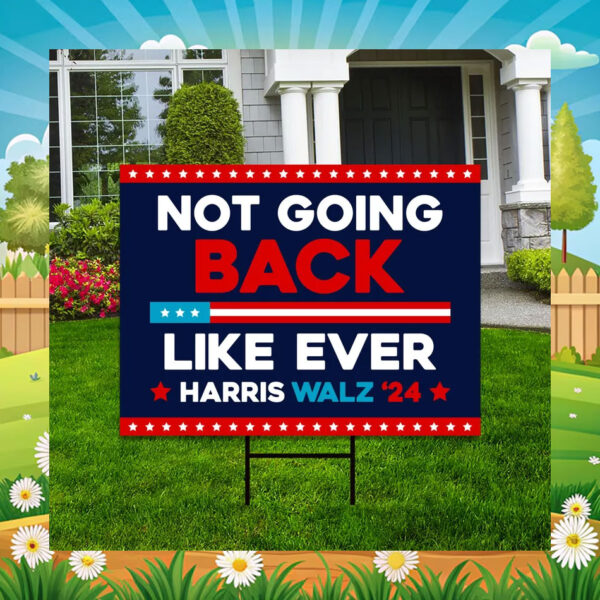 Not Going Back Like Ever Harris Walz 24 Yard Sign