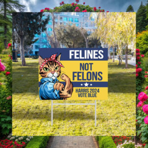 Official Felines Not Felons Harris 2024 Vote Blue Yard Signs