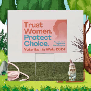 Official Trust Women. Protect Choice Vote Harris Walz 2024 Yard Signs